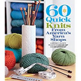 60 QUICK KNITS FROM AMERICA'S YARN SHOPS - The Knit Studio