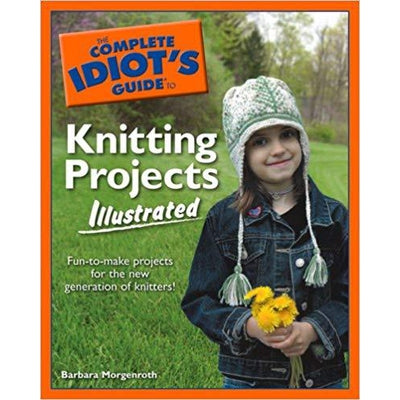 Complete Idiot's Guide to Knitting Projects - The Knit Studio