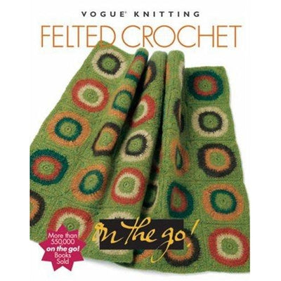 VOGUE KNITTING FELTED CROCHET - The Knit Studio