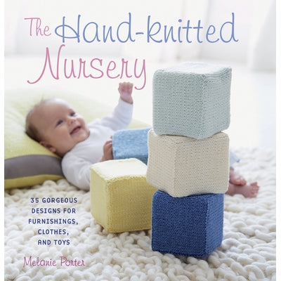 THE HAND-KNITTED NURSERY - The Knit Studio